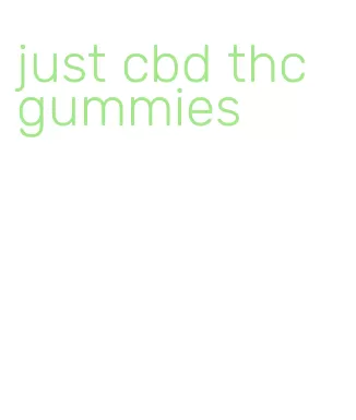 just cbd thc gummies