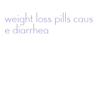 weight loss pills cause diarrhea