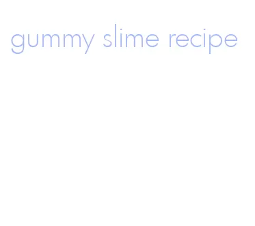 gummy slime recipe