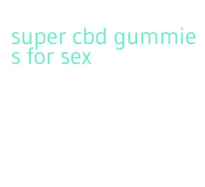 super cbd gummies for sex