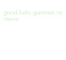 good keto gummies reviews