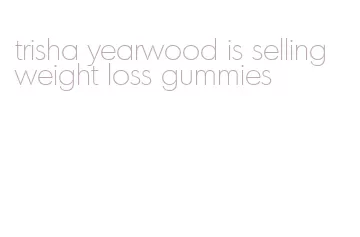 trisha yearwood is selling weight loss gummies