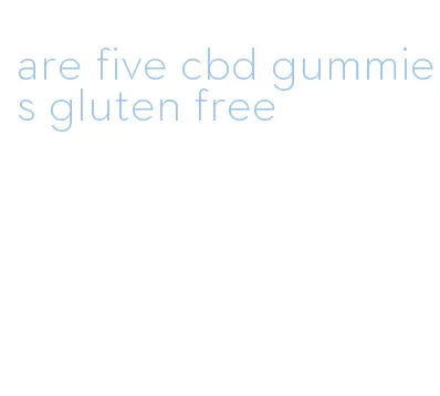 are five cbd gummies gluten free