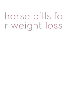 horse pills for weight loss