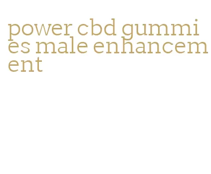power cbd gummies male enhancement