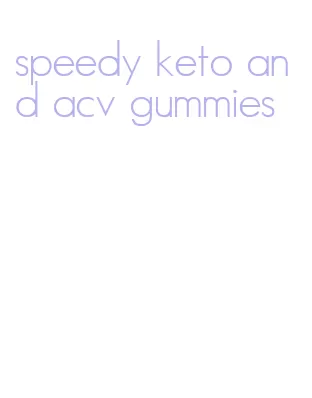 speedy keto and acv gummies