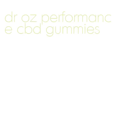 dr oz performance cbd gummies