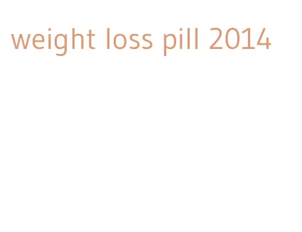 weight loss pill 2014