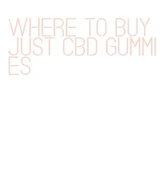 where to buy just cbd gummies