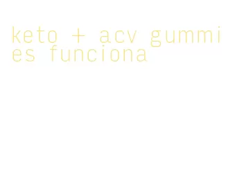 keto + acv gummies funciona