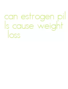 can estrogen pills cause weight loss