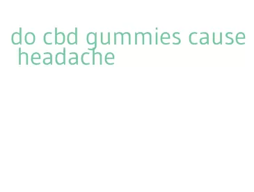 do cbd gummies cause headache