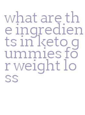 what are the ingredients in keto gummies for weight loss