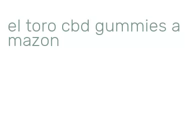 el toro cbd gummies amazon
