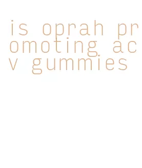 is oprah promoting acv gummies
