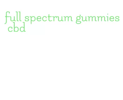 full spectrum gummies cbd