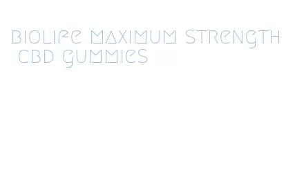 biolife maximum strength cbd gummies
