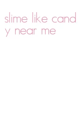 slime like candy near me