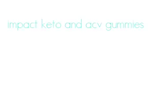 impact keto and acv gummies