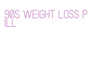 90s weight loss pill
