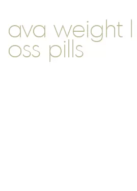 ava weight loss pills