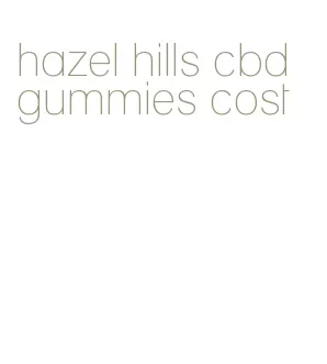 hazel hills cbd gummies cost