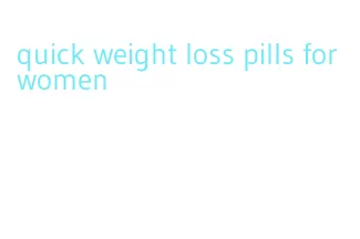 quick weight loss pills for women