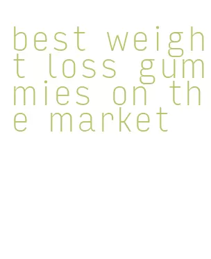 best weight loss gummies on the market
