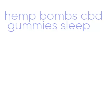 hemp bombs cbd gummies sleep