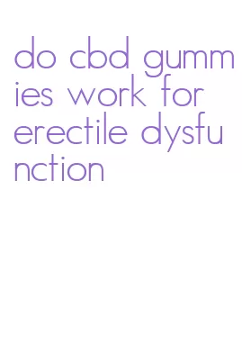 do cbd gummies work for erectile dysfunction