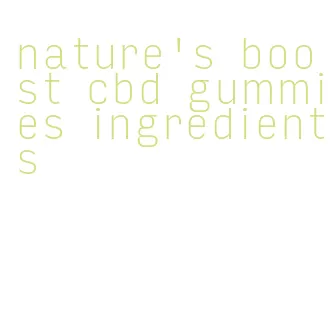 nature's boost cbd gummies ingredients