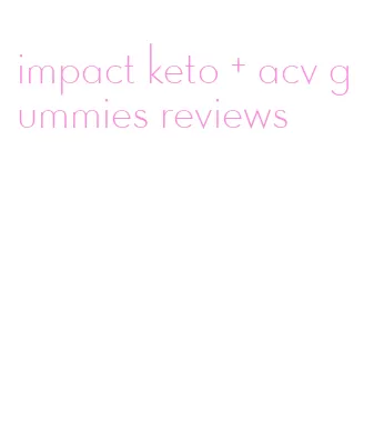impact keto + acv gummies reviews