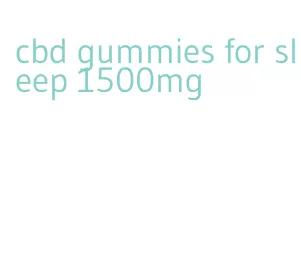 cbd gummies for sleep 1500mg