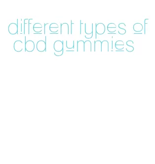 different types of cbd gummies
