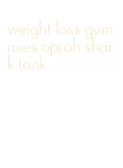 weight loss gummies oprah shark tank