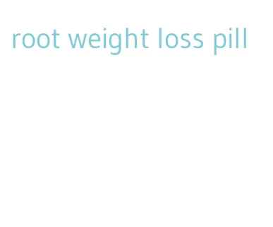 root weight loss pill