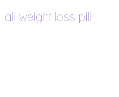 ali weight loss pill