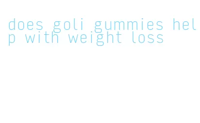 does goli gummies help with weight loss