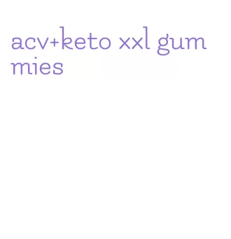 acv+keto xxl gummies