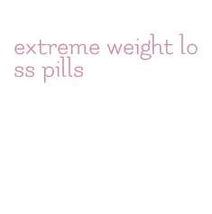 extreme weight loss pills