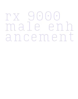 rx 9000 male enhancement