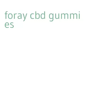 foray cbd gummies