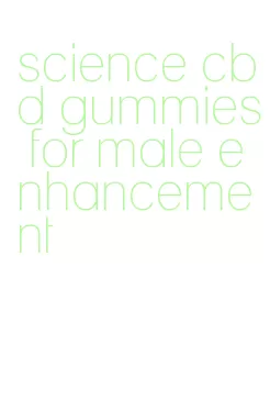 science cbd gummies for male enhancement