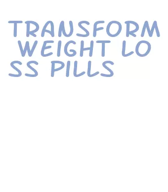 transform weight loss pills