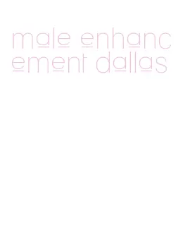 male enhancement dallas