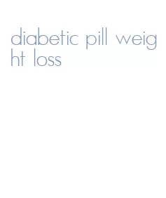 diabetic pill weight loss
