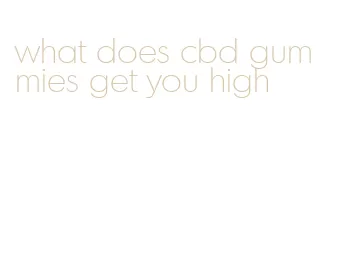 what does cbd gummies get you high