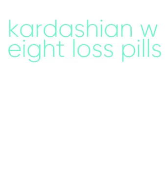 kardashian weight loss pills