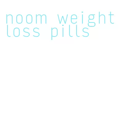 noom weight loss pills