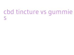 cbd tincture vs gummies